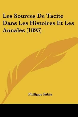 Les Sources de Tacite Dans Les Histoires Et Les Annales (1893)