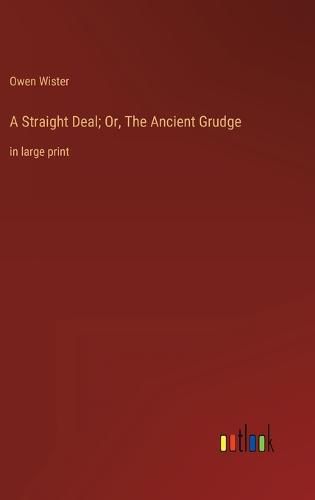 A Straight Deal; Or, The Ancient Grudge