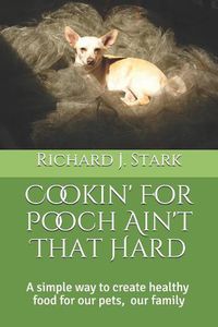 Cover image for Cookin' For Pooch Ain't That Hard