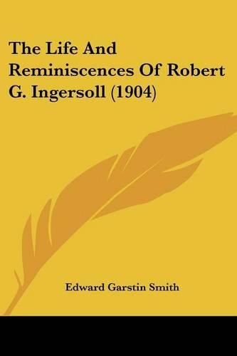 Cover image for The Life and Reminiscences of Robert G. Ingersoll (1904)