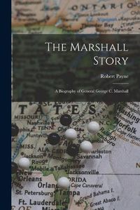 Cover image for The Marshall Story; a Biography of General George C. Marshall