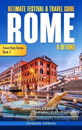 Ultimate Festival & Travel Guide Rome & Beyond