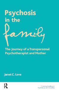 Cover image for Psychosis in the Family: The Journey of a Transpersonal Psychotherapist and Mother