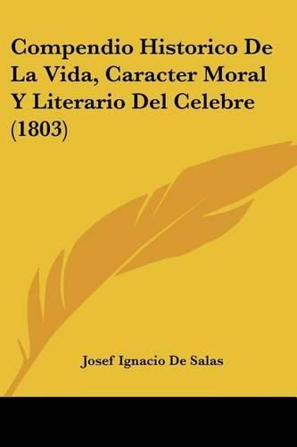 Cover image for Compendio Historico de La Vida, Caracter Moral y Literario del Celebre (1803)