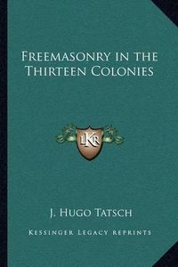 Cover image for Freemasonry in the Thirteen Colonies