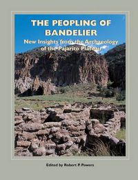 Cover image for The Peopling of Bandelier: New Insights from the Archaeology of the Pajarito Plateau