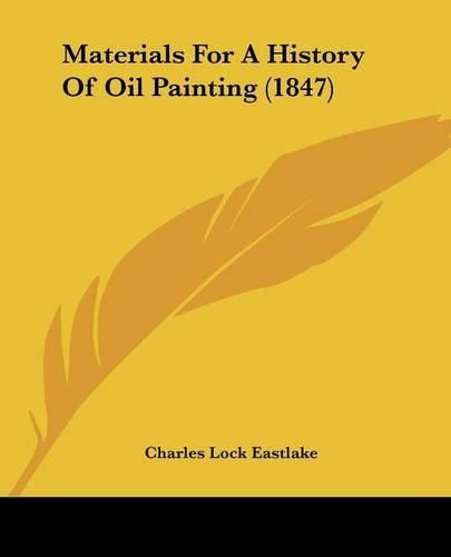 Cover image for Materials For A History Of Oil Painting (1847)