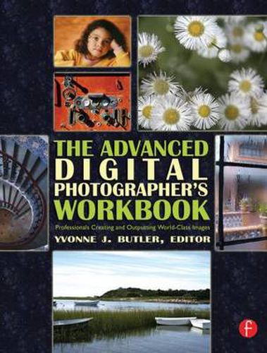 Cover image for The Advanced Digital Photographer's Workbook: Professionals Creating and Outputting World-Class Images