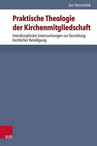 Cover image for Praktische Theologie Der Kirchenmitgliedschaft: Interdisziplinare Untersuchungen Zur Gestaltung Kirchlicher Beteiligung