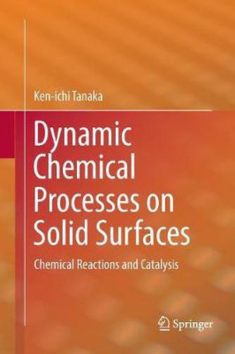 Cover image for Dynamic Chemical Processes on Solid Surfaces: Chemical Reactions and Catalysis