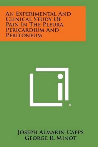 Cover image for An Experimental and Clinical Study of Pain in the Pleura, Pericardium and Peritoneum