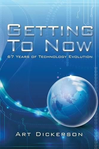 Cover image for Getting to Now: 67 Years of Technology Evolution