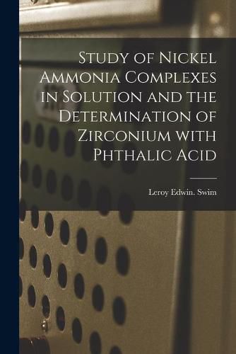 Cover image for Study of Nickel Ammonia Complexes in Solution and the Determination of Zirconium With Phthalic Acid