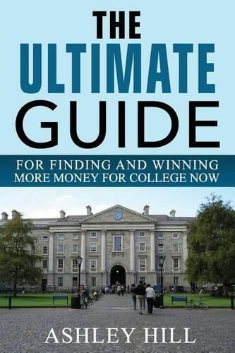 Cover image for The Ultimate Guide for Finding and Winning More Money for College Now