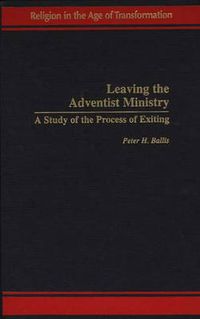 Cover image for Leaving the Adventist Ministry: A Study of the Process of Exiting