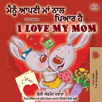 Cover image for I Love My Mom (Punjabi English Bilingual Book -India)