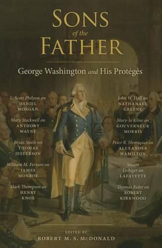 Sons of the Father: Geoarge Washington and His Proteges