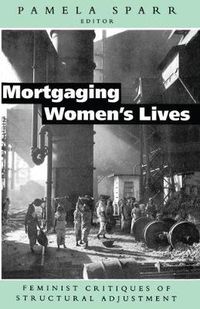 Cover image for Mortgaging Women's Lives: Feminist Critiques of Structural Adjustment