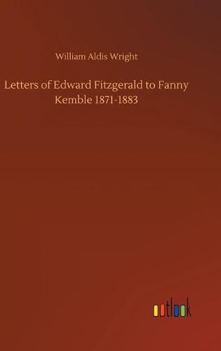 Cover image for Letters of Edward Fitzgerald to Fanny Kemble 1871-1883