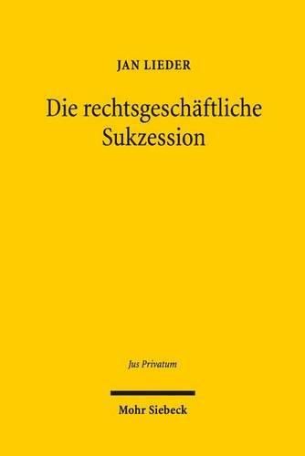 Cover image for Die rechtsgeschaftliche Sukzession: Eine methodenpluralistische Grundlagenuntersuchung zum deutschen Zivilrecht und Zivilprozessrecht sowie zum Internationalen und Europaischen Privatrecht