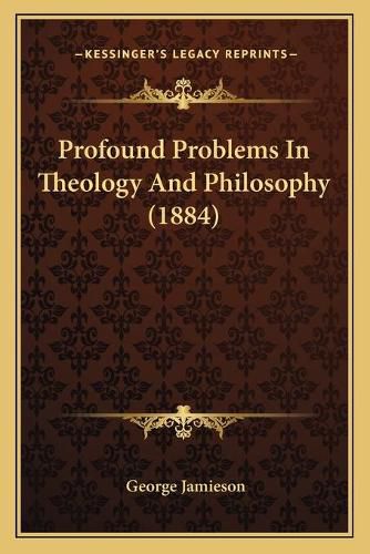 Cover image for Profound Problems in Theology and Philosophy (1884)