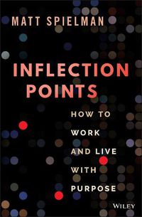 Cover image for Inflection Points: How to Work and Live with Purpo se