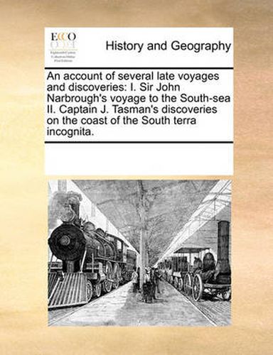 An Account of Several Late Voyages and Discoveries: I. Sir John Narbrough's Voyage to the South-Sea II. Captain J. Tasman's Discoveries on the Coast of the South Terra Incognita.