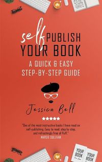Cover image for Self-Publish Your Book: A Quick & Easy Step-by-Step Guide