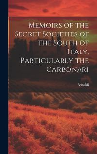 Cover image for Memoirs of the Secret Societies of the South of Italy, Particularly the Carbonari