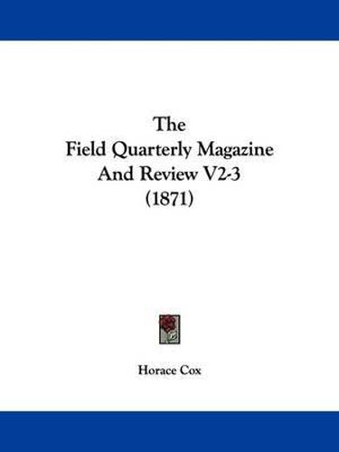 Cover image for The Field Quarterly Magazine and Review V2-3 (1871)