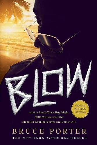 Cover image for Blow: How a Small-Town Boy Made $100 Million with the Medellin Cocaine Cartel and Lost It All