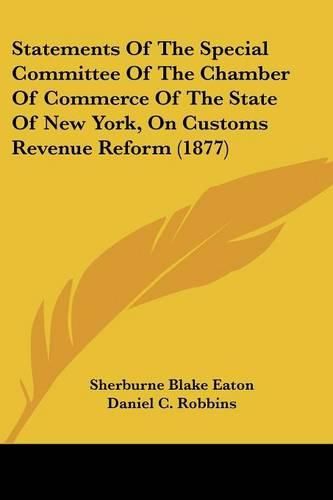 Statements of the Special Committee of the Chamber of Commerce of the State of New York, on Customs Revenue Reform (1877)