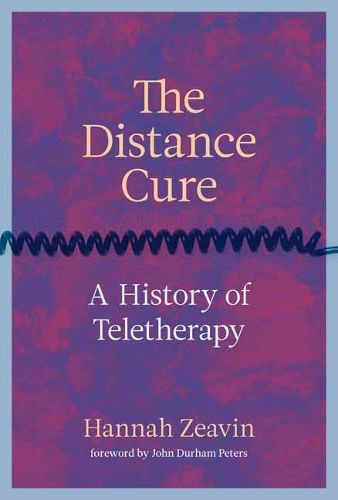 Cover image for The Distance Cure: A History of Teletherapy