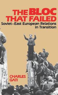 Cover image for The Bloc That Failed: Soviet-East European Relations in Transition