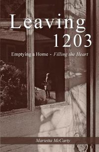Cover image for Leaving 1203: Emptying a Home, Filling the Heart