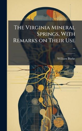 Cover image for The Virginia Mineral Springs, With Remarks on Their Use ..