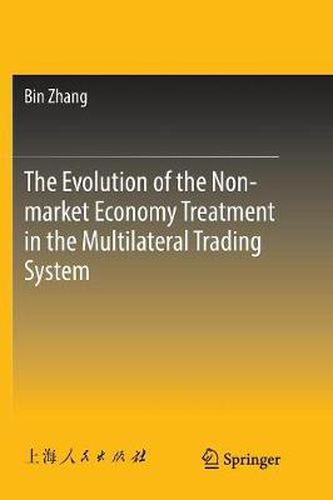 The Evolution of the Non-market Economy Treatment in the Multilateral Trading System