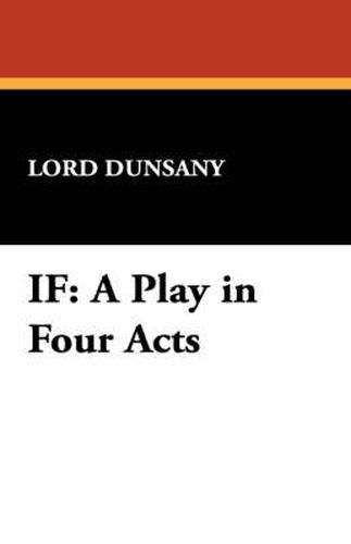 Cover image for If: A Play in Four Acts