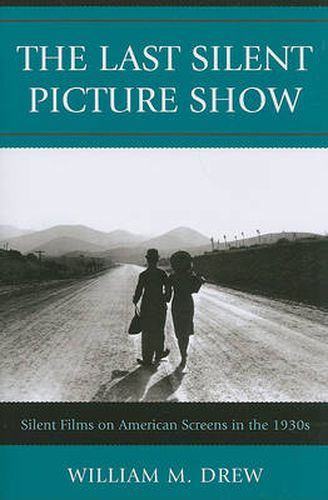 Cover image for The Last Silent Picture Show: Silent Films on American Screens in the 1930s