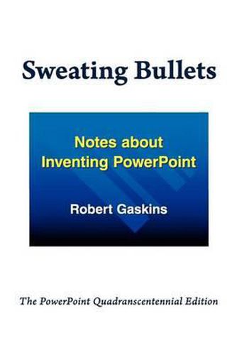 Sweating Bullets: Notes about Inventing PowerPoint
