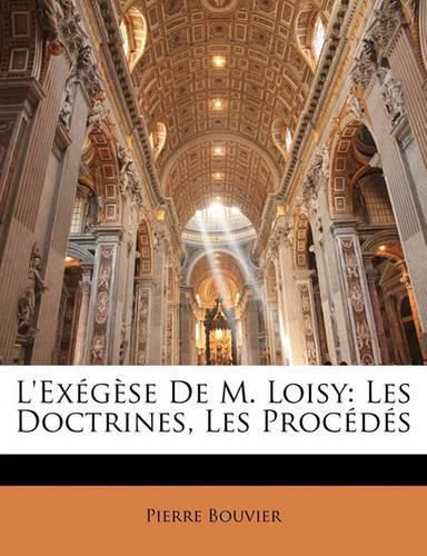 L'Ex G Se de M. Loisy: Les Doctrines, Les Proc D?'s