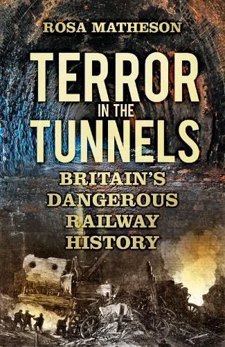 Cover image for Terror in the Tunnels: Britain's Dangerous Railway History