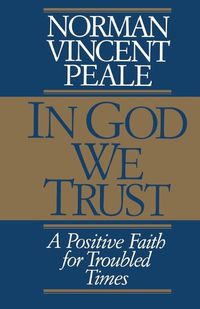 Cover image for In God We Trust: A Positive Faith for Troubled Times