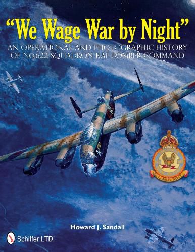 Cover image for We Wage War by Night: An Operational and Photographic History of No.622 Squadron RAF Bomber Command