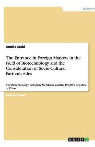 Cover image for The Entrance in Foreign Markets in the Field of Biotechnology and the Consideration of Socio-Cultural Particularities: The Biotechnology Company MediGene and the People's Republic of China