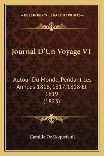 Cover image for Journal D'Un Voyage V1: Autour Du Monde, Pendant Les Annees 1816, 1817, 1818 Et 1819 (1823)