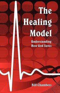 Cover image for The Healing Model: Understanding How God Saves