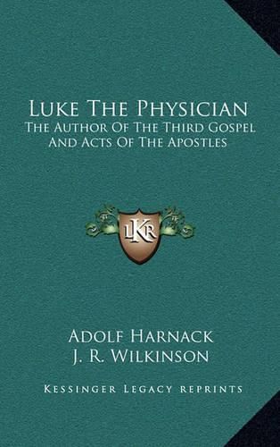 Cover image for Luke the Physician: The Author of the Third Gospel and Acts of the Apostles