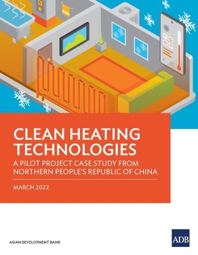 Cover image for Clean Heating Technologies: A Pilot Project Case Study from Northern People's Republic of China