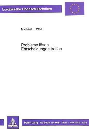 Probleme Loesen - Entscheidungen Treffen: Optimale Verfahrensstrategien Und Moeglichkeiten Der Computerunterstuetzung